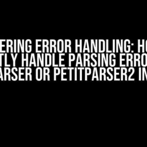 Mastering Error Handling: How to Correctly Handle Parsing Errors with PetitParser or PetitParser2 in Pharo