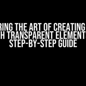 Mastering the Art of Creating a Form with Transparent Elements: A Step-by-Step Guide