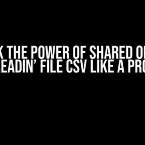 Unlock the Power of Shared Objects: Readin’ File CSV like a Pro!