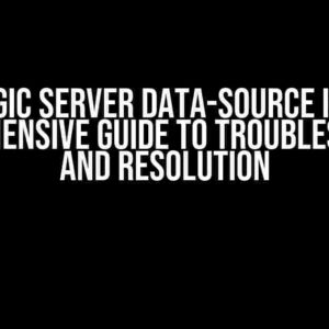 Weblogic Server Data-Source Issue: A Comprehensive Guide to Troubleshooting and Resolution